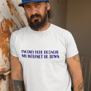 私のインターネットが完全にダウンしているため、私はここだけにいる Tシャツ