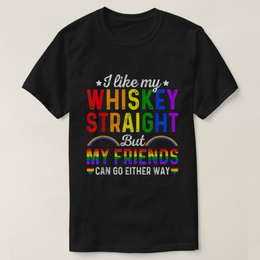 私のウイスキーのストレートフレンドのようにLGBTQゲイプライドP Tシャツ (デザイン正面)