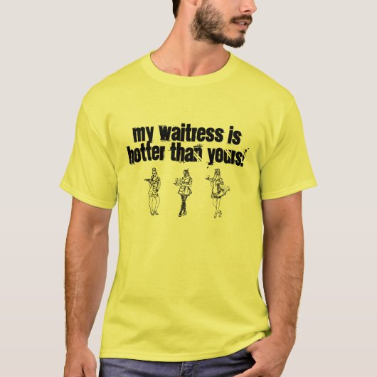私のウェートレスはあなたのより熱いです! Tシャツ (正面)