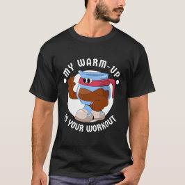 私のウォームアップはあなたのトレーニング Tシャツ