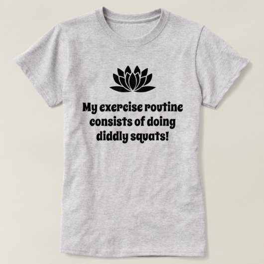 私のエクササイズのルーチンロータスジョーク Tシャツ (デザイン正面)