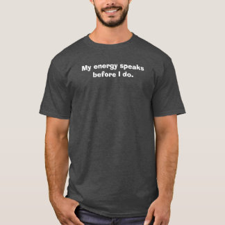 私のエネルギーが私に先んじて語りかける Tシャツ
