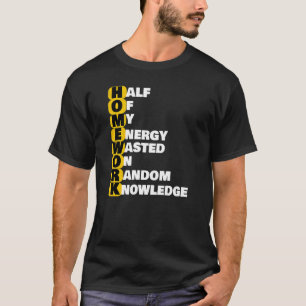 私のエネルギーの半分の宿題は無作為な知識で無駄になった Tシャツ