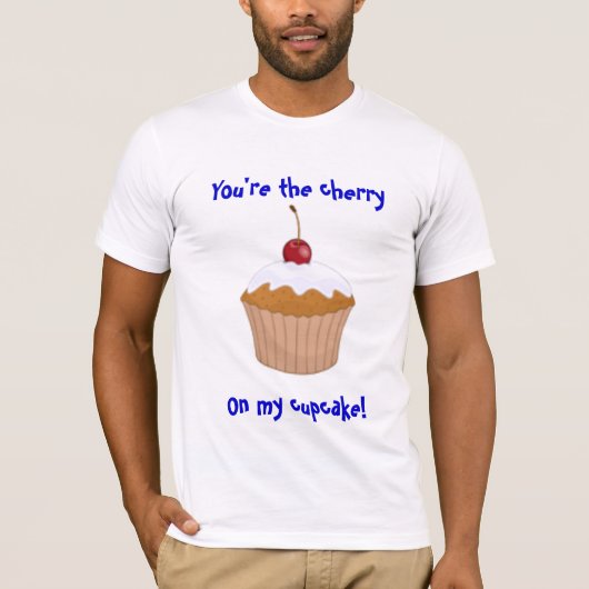 私のカップケーキのあなたはさくらんぼ、! Tシャツ (正面)