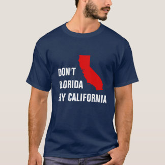 私のカリフォルニアをフロリダにしない Tシャツ