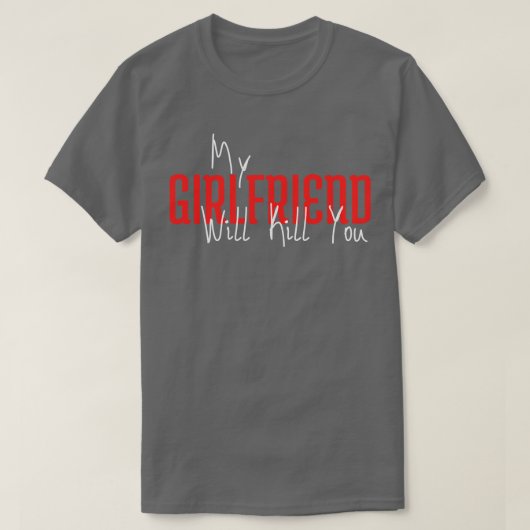 私のガールフレンドはあなたを殺す Tシャツ (デザイン正面)