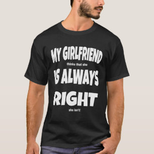 私のガールフレンドはいつも正しいおもしろい Tシャツ