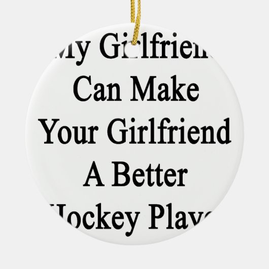 私のガールフレンドはHoあなたのガールフレンドによりよいの作ることができます オーナメント (正面)