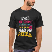 私のゲームは早く話を一時停止または私のピ食べ物を与えザゲーマー Tシャツ (正面)