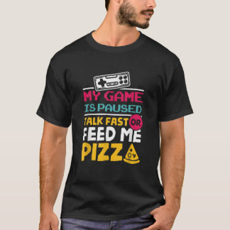 私のゲームは早く話を一時停止または私のピ食べ物を与えザゲーマー Tシャツ