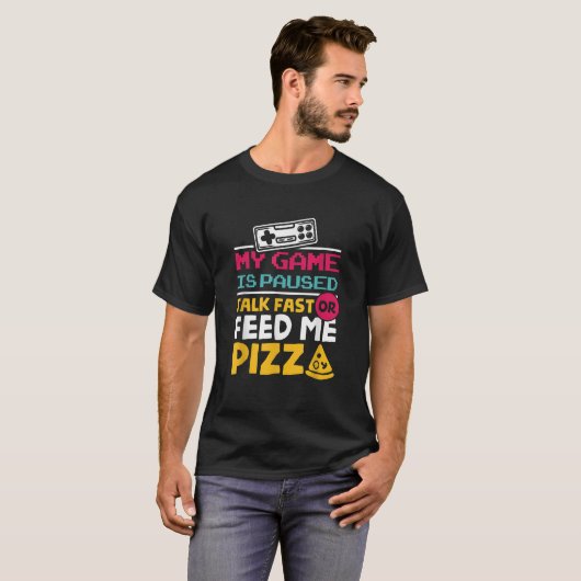 私のゲームは早く話を一時停止または私のピ食べ物を与えザゲーマー Tシャツ (正面フル)