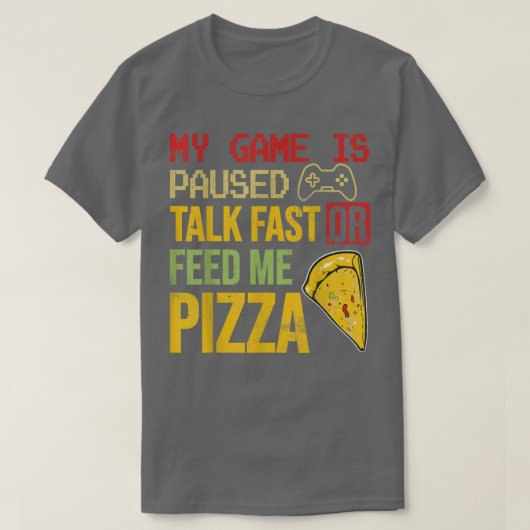 私のゲームは早く話を一時停止または私のピ食べ物を与えザーをおもしろい Tシャツ (デザイン正面)