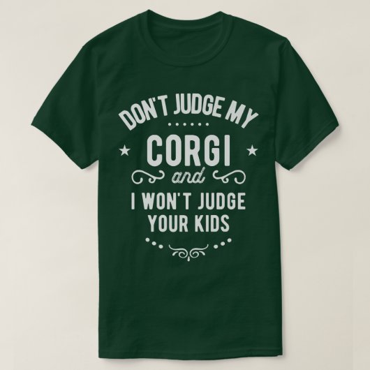 私のコーギ犬を判断せず、私はあなたの子供を判断しない Tシャツ (デザイン正面)