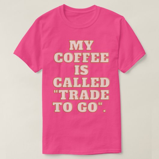 私のコーヒーはゴクートにquotTradeと呼ばれる Tシャツ (デザイン正面)
