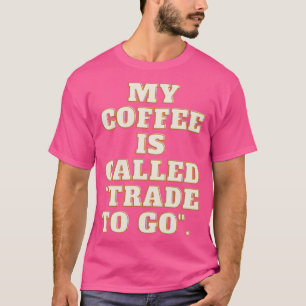 私のコーヒーはゴクートにquotTradeと呼ばれる Tシャツ