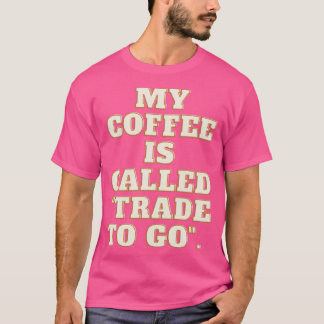 私のコーヒーはゴクートにquotTradeと呼ばれる Tシャツ