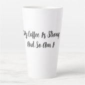 私のコーヒーは強い、それに私も カフェラテマグ (正面)
