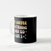 私のコーヒーは強くて私もだ コーヒーマグカップ (正面左)