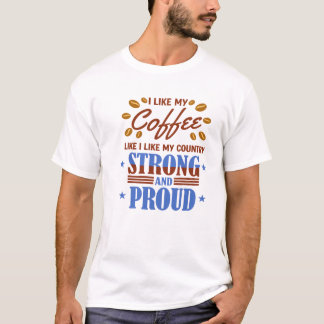 私のコーヒーは私の祖国と同じく強いのが好き Tシャツ