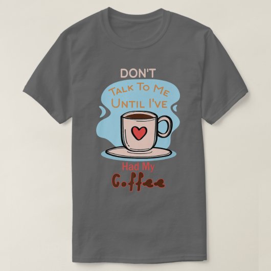 私のコーヒープレミアムを飲むまで話しかけるな Tシャツ (デザイン正面)