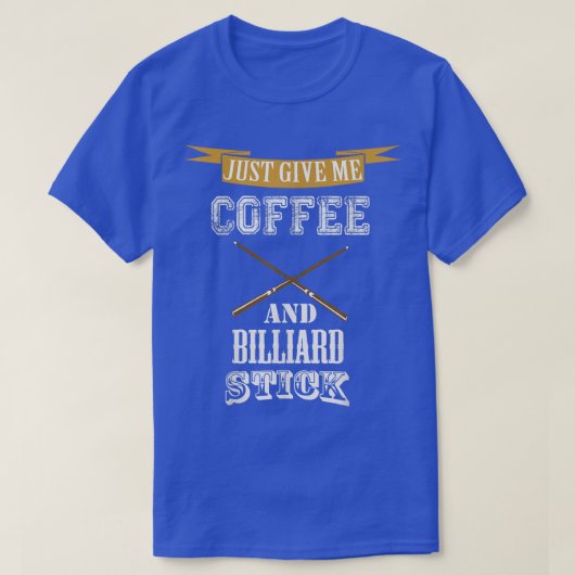 私のコーヒ与えーとビリヤードスティックのビリヤード愛 Tシャツ (デザイン正面)