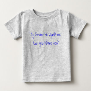 私のゴッドマザーは私を台無しにした!彼女を責められるか? ベビーTシャツ