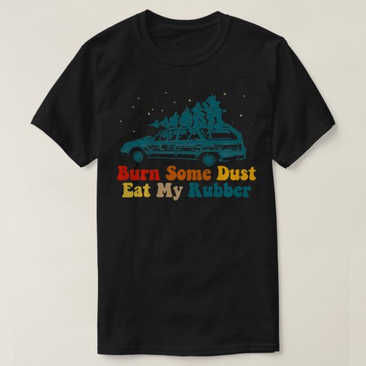 私のゴム食べのクリスマスツリー車Cのほこりを燃やす Tシャツ (デザイン正面)