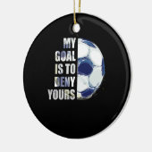 私のゴールはあなたのサッカーのゴアリーを否定することだ セラミックオーナメント (左)
