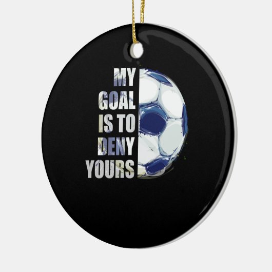 私のゴールはあなたのサッカーのゴアリーを否定することだ セラミックオーナメント (左)