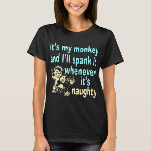 私のサルだから、いつでも引っ張ってやる Tシャツ