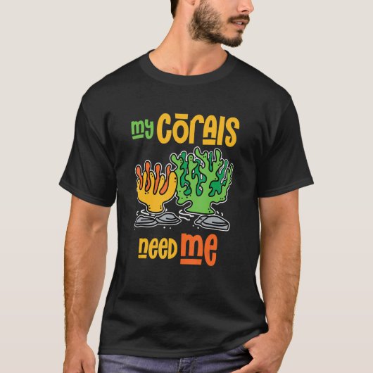 私のサンゴは私の水槽を必要とする Tシャツ (正面)