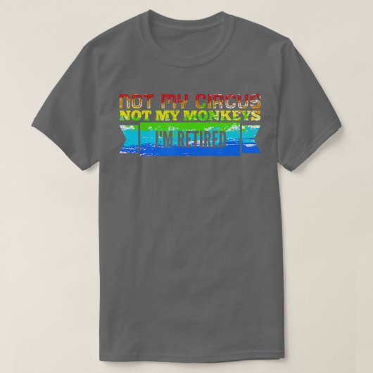 私のサーカスは私のサルではない退職した Tシャツ (デザイン正面)