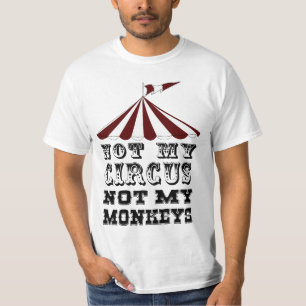 私のサーカスは私のサルではなく、私の問題ではない Tシャツ