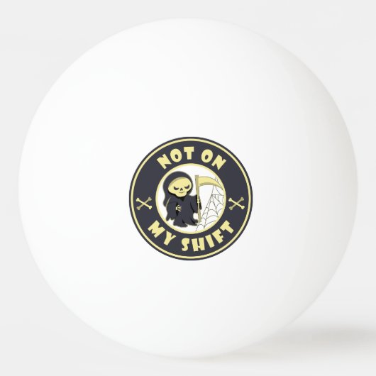 私のシフト上にないグリムリーパーハロウィーン引用文 卓球ボール (正面)