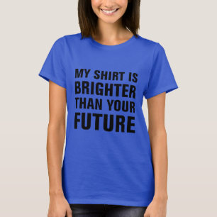 私のシャツはあなたの将来より明るい Tシャツ