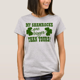 私のシャムロックはあなたのより大きいです Tシャツ