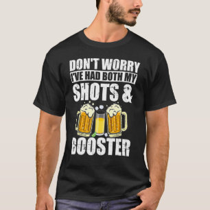 私のショットとブースターおもしろいの両方を持っている心配はない Tシャツ