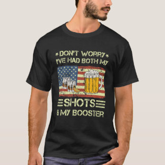 私のショットとブースターおもしろいの両方を持っている心配はない Tシャツ