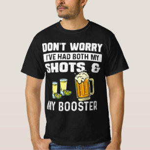私のショットとブースターおもしろいの両方を持っている心配はない Tシャツ
