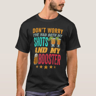 私のショットとブースターおもしろいの両方を持っている心配はない Tシャツ