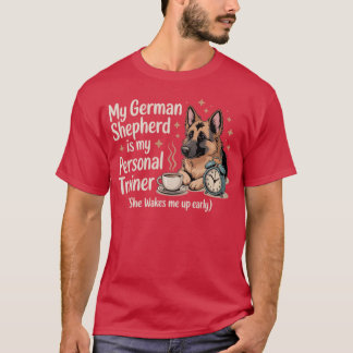 私のジャーマンシェパードは私のパーソナルトレーナー 彼女は朝早く起こしてくれる  Tシャツ