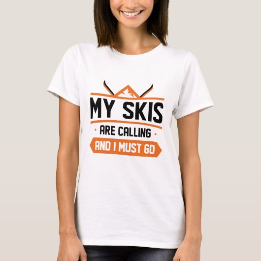 私のスキーが呼んでいる、私は行かなければ Tシャツ (正面)