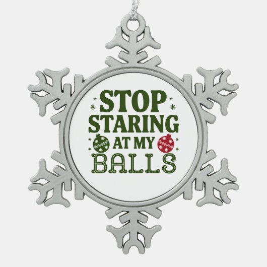 私のストップボールの汚いクリスマスのユーモアを見つめて スノーフレークピューターオーナメント (正面)
