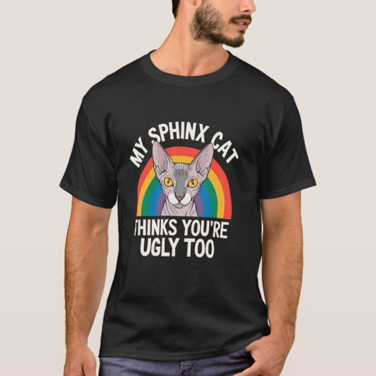 私のスフィンクス猫もあなたが醜いと思っている Tシャツ (正面)