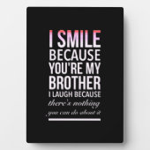 私のスマイルは、あなたが私の兄が笑うからです フォトプラーク (正面)