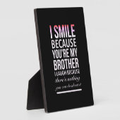 私のスマイルは、あなたが私の兄が笑うからです フォトプラーク (側面)