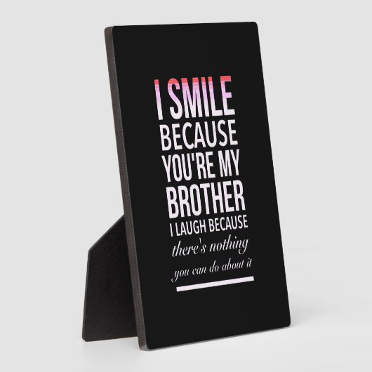 私のスマイルは、あなたが私の兄が笑うからです フォトプラーク (側面)