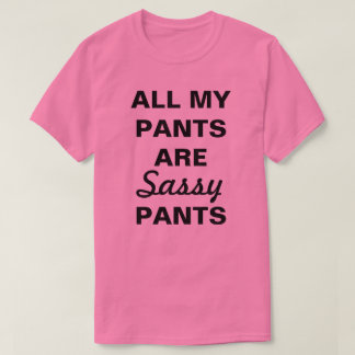 私のズボンは全てサッシーだ Tシャツ