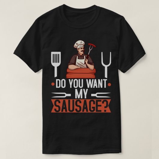 私のソーセージBBQグリルギフトマンが欲しい? Tシャツ (デザイン正面)