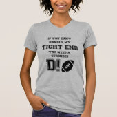 私のタイトエンドを扱うことができなければ。 Aを.....必要とします Tシャツ (正面)